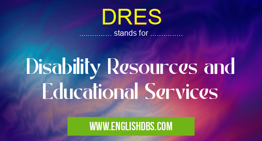 DRES means Disability Resources and Educational Services DRES
