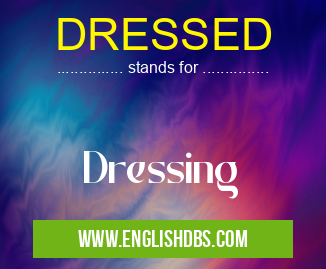 DRESSED means Dressing DRESSED