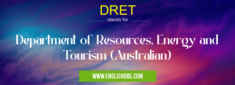 DRET means Department of Resources, Energy and Tourism (Australian) DRET