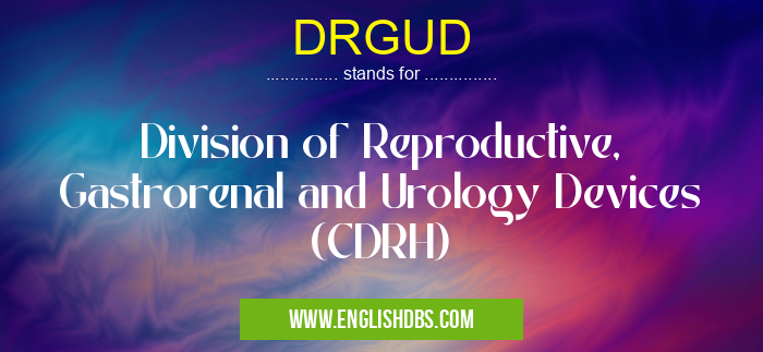 DRGUD means Division of Reproductive, Gastrorenal and Urology Devices (CDRH) DRGUD