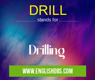 DRILL means Drilling DRILL