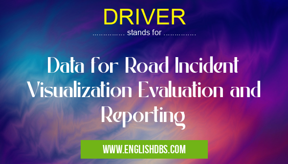 DRIVER means Data for Road Incident Visualization Evaluation and Reporting DRIVER