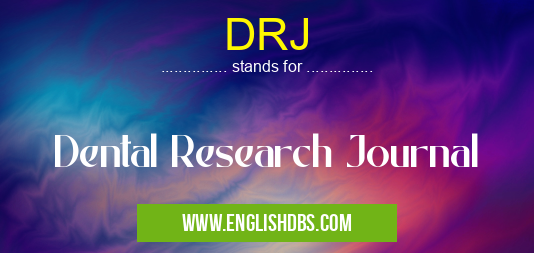 DRJ means Dental Research Journal DRJ