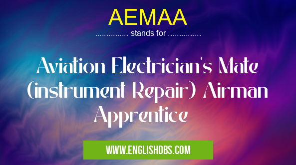 AEMAA means Aviation Electrician's Mate (instrument Repair) Airman Apprentice AEMAA