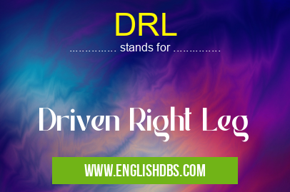 DRL means Driven Right Leg DRL