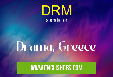 DRM means Drama, Greece DRM