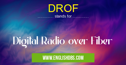 DROF means Digital Radio over Fiber DROF