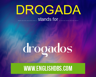 DROGADA means drogados DROGADA