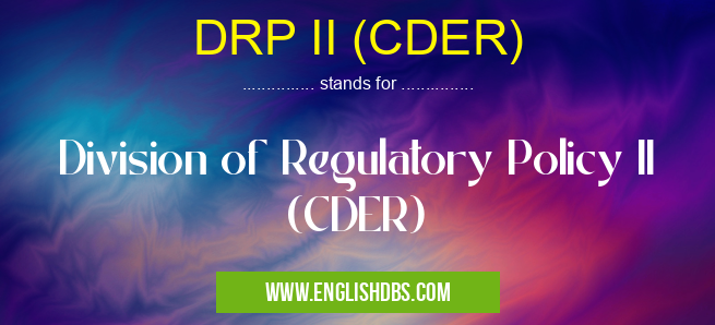 DRP II (CDER) means Division of Regulatory Policy II (CDER) DRP II (CDER)
