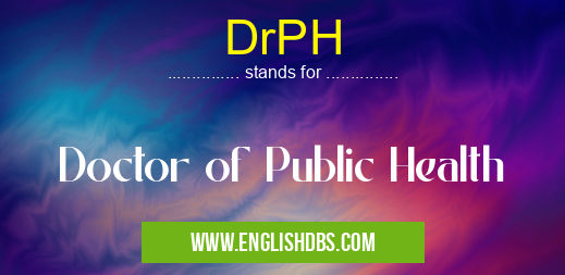 DrPH means Doctor of Public Health DrPH