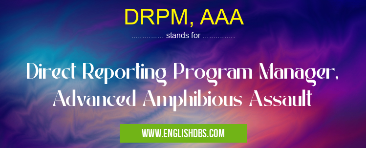 DRPM, AAA means Direct Reporting Program Manager, Advanced Amphibious Assault DRPM, AAA