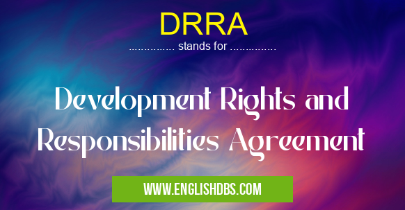 DRRA means Development Rights and Responsibilities Agreement DRRA