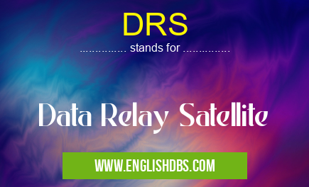 DRS means Data Relay Satellite DRS