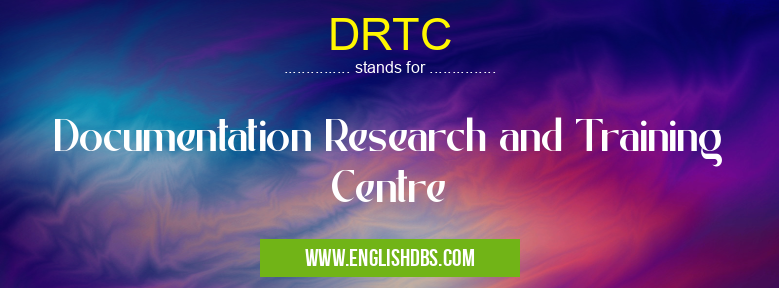 DRTC means Documentation Research and Training Centre DRTC