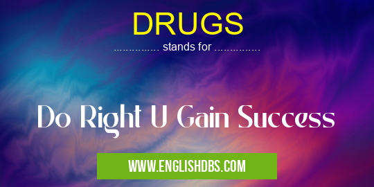 DRUGS means Do Right U Gain Success DRUGS