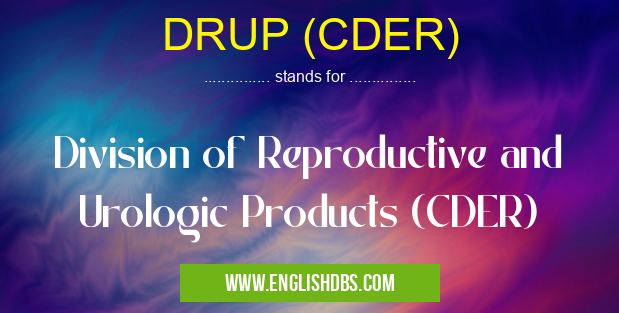 DRUP (CDER) means Division of Reproductive and Urologic Products (CDER) DRUP (CDER)