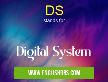DS means Digital System DS