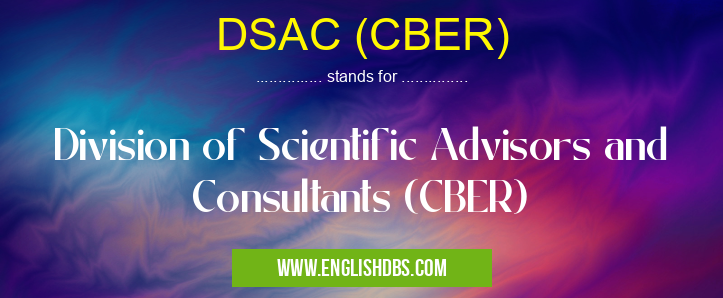 DSAC (CBER) means Division of Scientific Advisors and Consultants (CBER) DSAC (CBER)