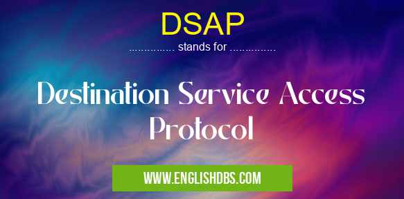 DSAP means Destination Service Access Protocol DSAP