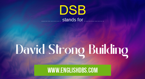 DSB means David Strong Building DSB