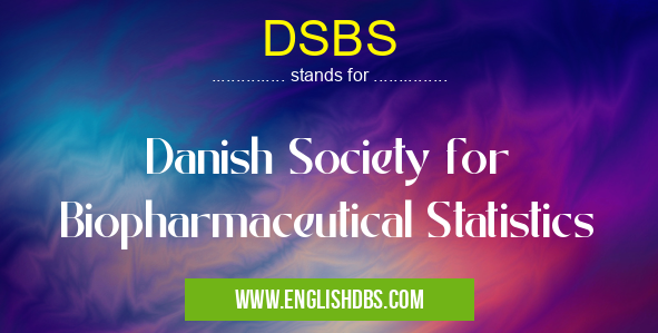 DSBS means Danish Society for Biopharmaceutical Statistics DSBS