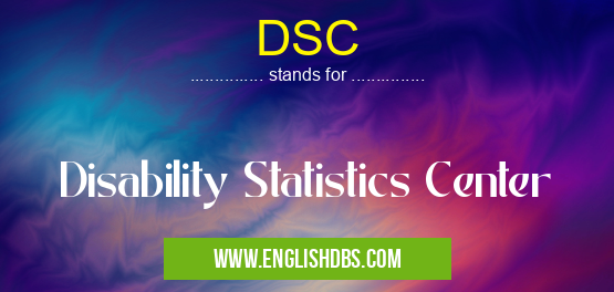 DSC means Disability Statistics Center DSC