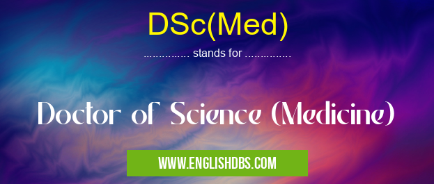 DSc(Med) means Doctor of Science (Medicine) DSc(Med)