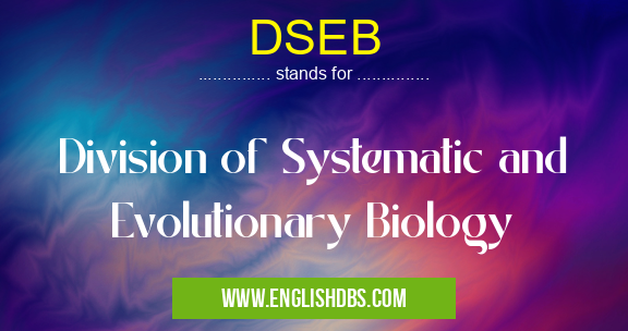 DSEB means Division of Systematic and Evolutionary Biology DSEB