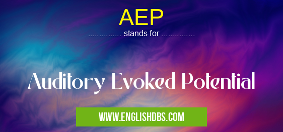 AEP means Auditory Evoked Potential AEP