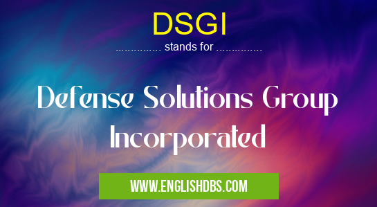 DSGI means Defense Solutions Group Incorporated DSGI