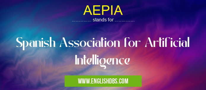 AEPIA means Spanish Association for Artificial Intelligence AEPIA