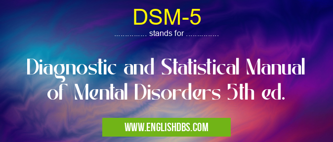 DSM-5 means Diagnostic and Statistical Manual of Mental Disorders 5th ed. DSM-5