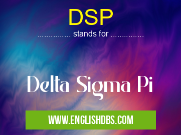 DSP means Delta Sigma Pi DSP