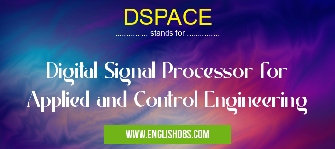 DSPACE means Digital Signal Processor for Applied and Control Engineering DSPACE