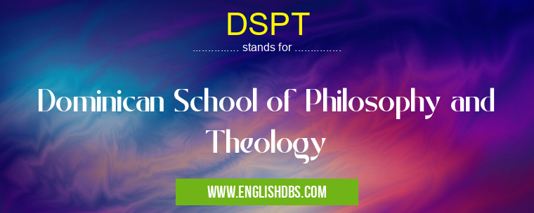 DSPT means Dominican School of Philosophy and Theology DSPT