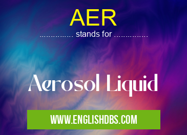 AER means Aerosol Liquid AER