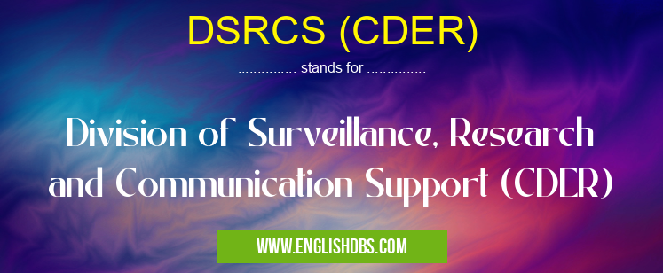 DSRCS (CDER) means Division of Surveillance, Research and Communication Support (CDER) DSRCS (CDER)