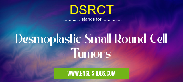 DSRCT means Desmoplastic Small Round Cell Tumors DSRCT
