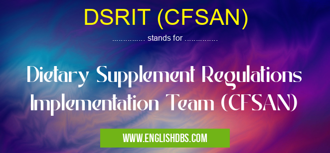 DSRIT (CFSAN) means Dietary Supplement Regulations Implementation Team (CFSAN) DSRIT (CFSAN)