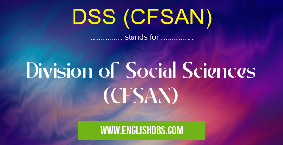 DSS (CFSAN) means Division of Social Sciences (CFSAN) DSS (CFSAN)