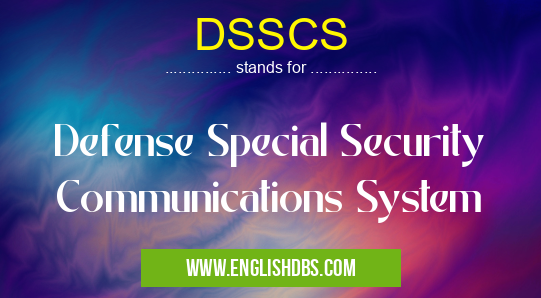 DSSCS means Defense Special Security Communications System DSSCS