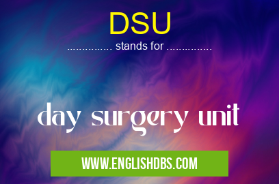 DSU means day surgery unit DSU