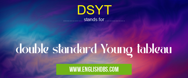 DSYT means double standard Young tableau DSYT