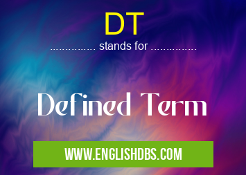 DT means Defined Term DT