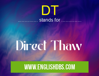 DT means Direct Thaw DT