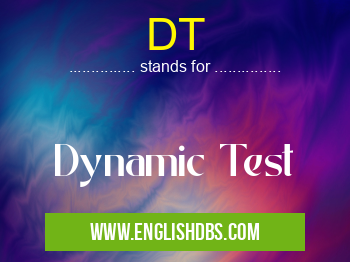 DT means Dynamic Test DT