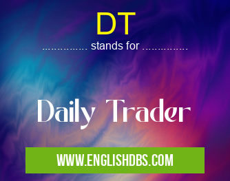DT means Daily Trader DT