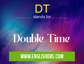 DT means Double Time DT