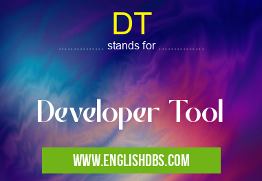 DT means Developer Tool DT