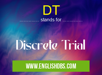 DT means Discrete Trial DT